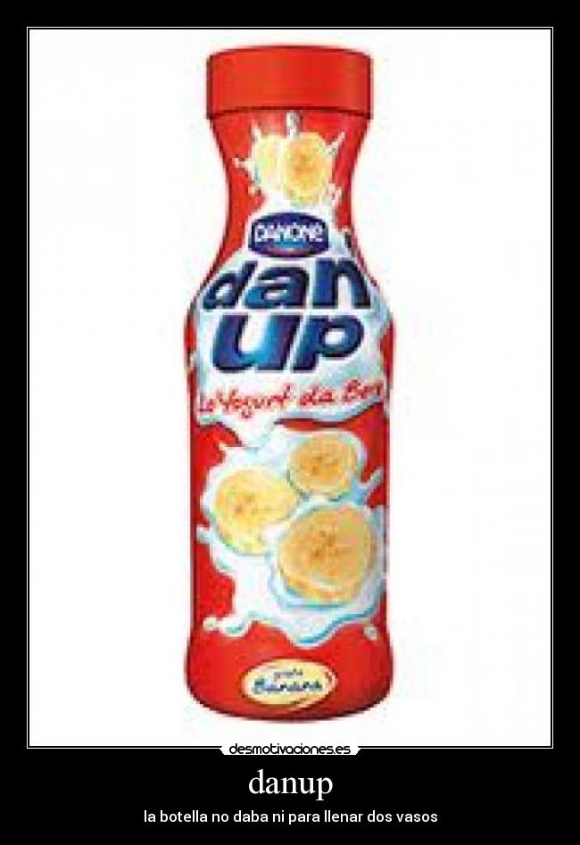 danup - la botella no daba ni para llenar dos vasos