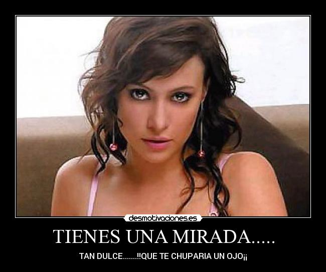 TIENES UNA MIRADA..... -