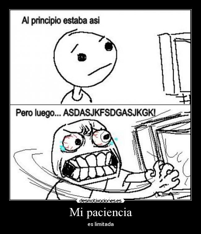 Mi paciencia - es limitada