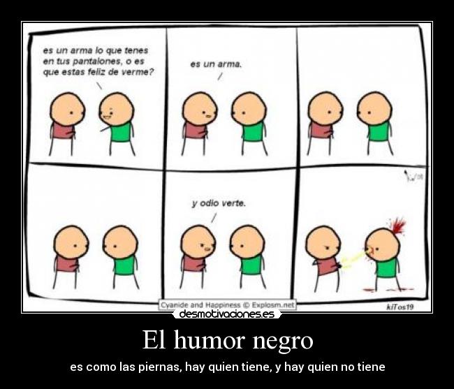 El humor negro - es como las piernas, hay quien tiene, y hay quien no tiene