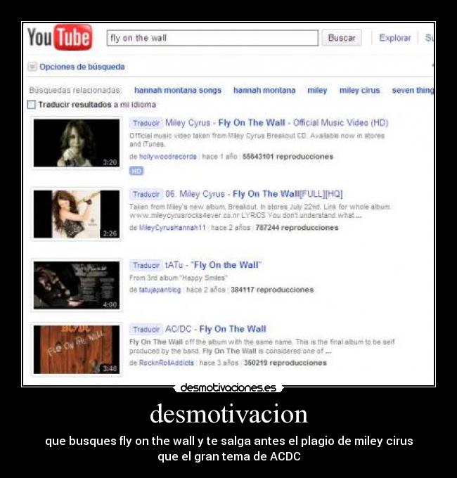 desmotivacion - que busques fly on the wall y te salga antes el plagio de miley cirus
que el gran tema de ACDC