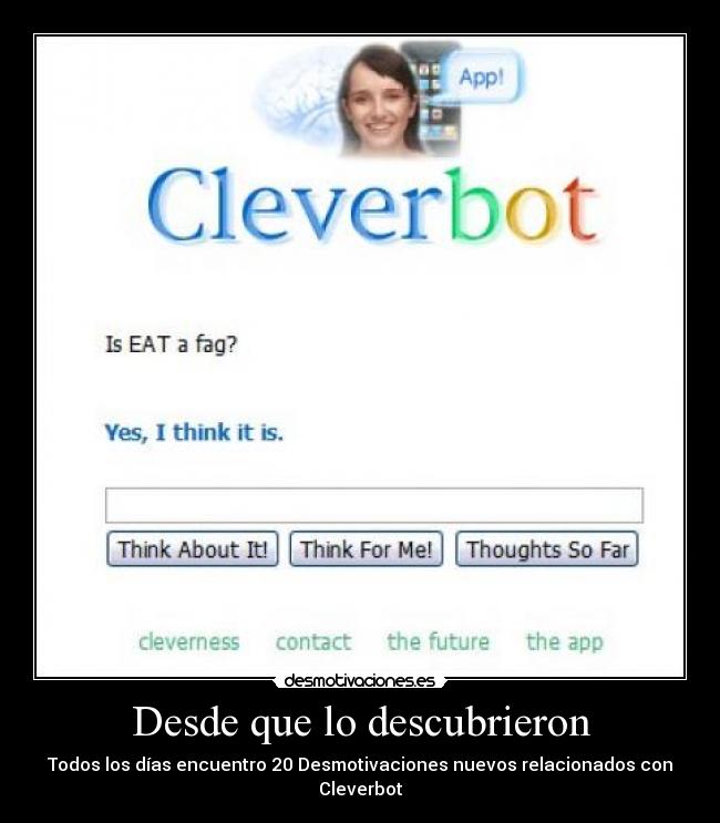 Desde que lo descubrieron - Todos los días encuentro 20 Desmotivaciones nuevos relacionados con Cleverbot