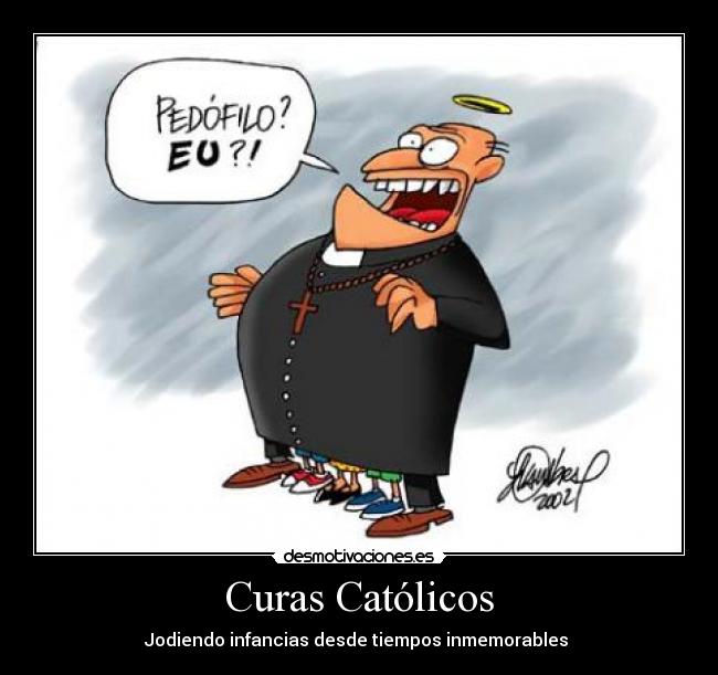 Curas Católicos - Jodiendo infancias desde tiempos inmemorables 