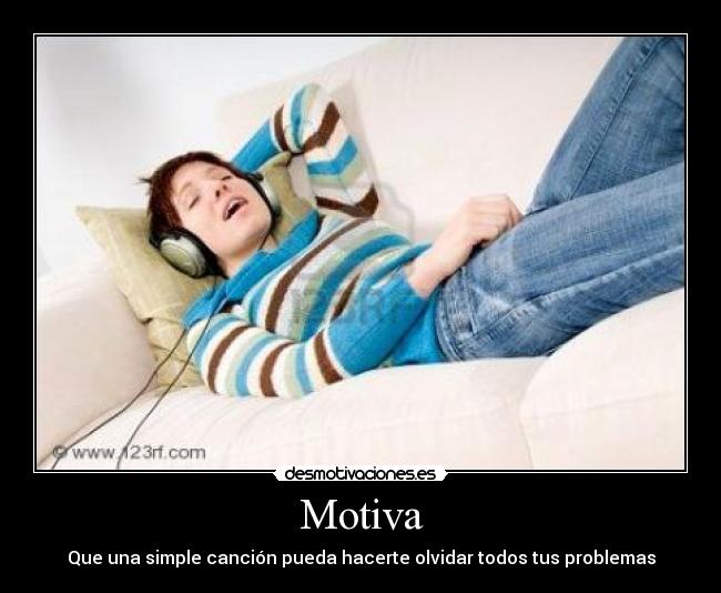 Motiva - Que una simple canción pueda hacerte olvidar todos tus problemas