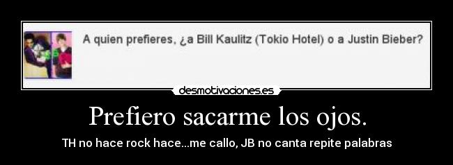 Prefiero sacarme los ojos. - 
