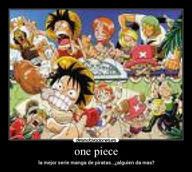 one piece - la mejor serie manga de piratas...¿alguien da mas?