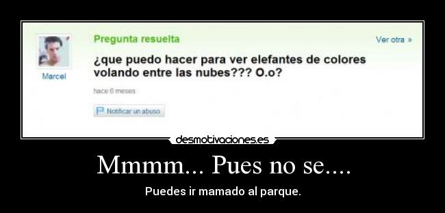 Mmmm... Pues no se.... - 
