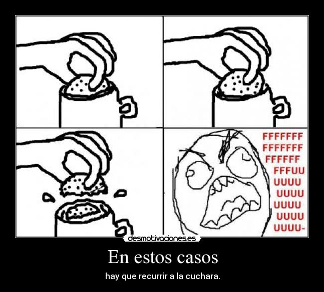 En estos casos - hay que recurrir a la cuchara.
