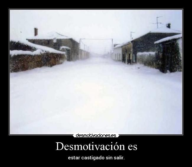 Desmotivación es - estar castigado sin salir.