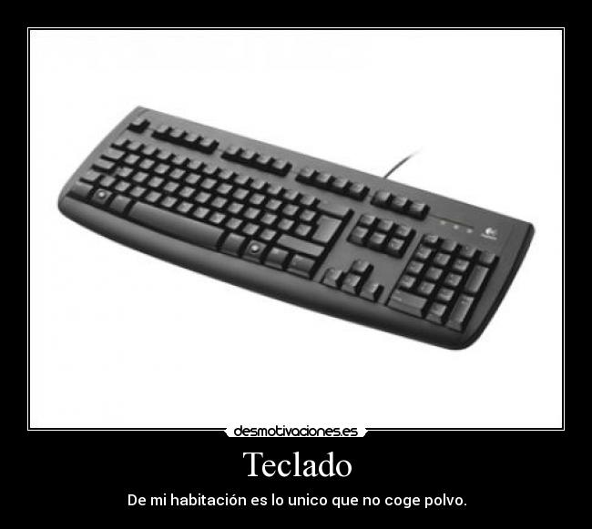 Teclado - De mi habitación es lo unico que no coge polvo.