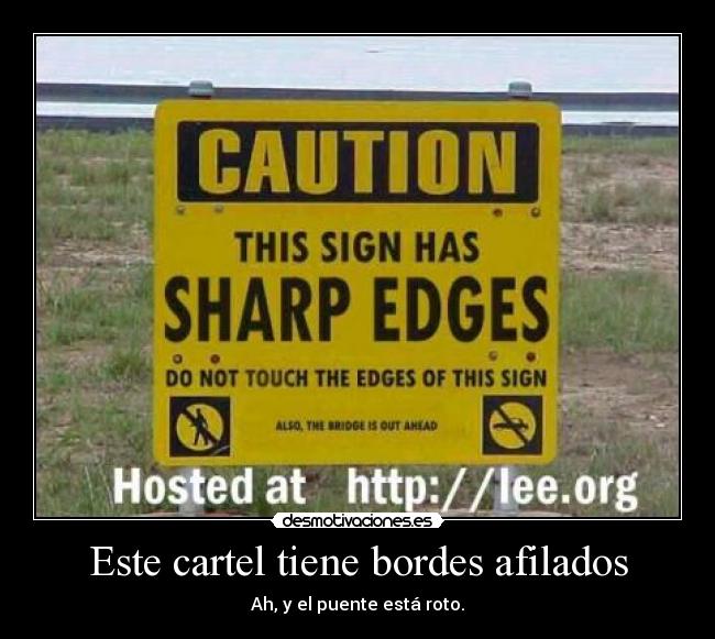 Este cartel tiene bordes afilados - 