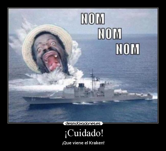 ¡Cuidado! - ¡Que viene el Kraken!