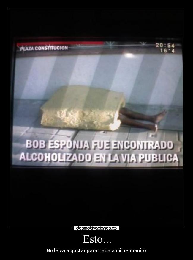 Esto... - No le va a gustar para nada a mi hermanito.