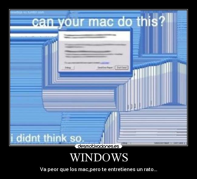 WINDOWS - Va peor que los mac,pero te entretienes un rato...