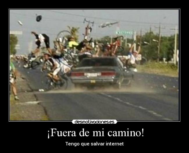 ¡Fuera de mi camino! - Tengo que salvar internet