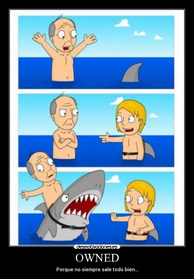 OWNED - Porque no siempre sale todo bien...