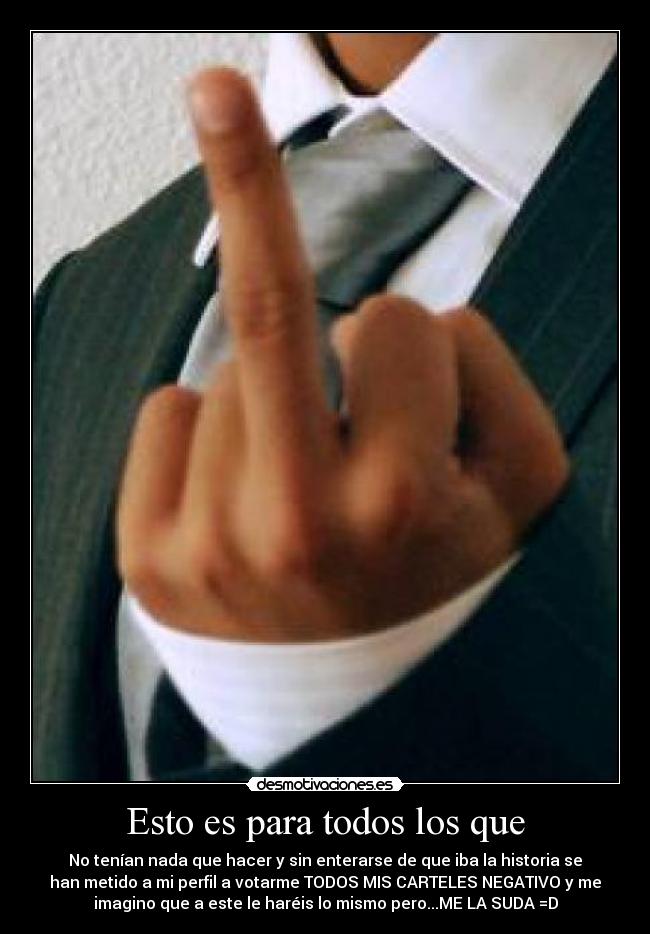 carteles esto para todos los hijos puta que han arruinado cuenta desmotivaciones