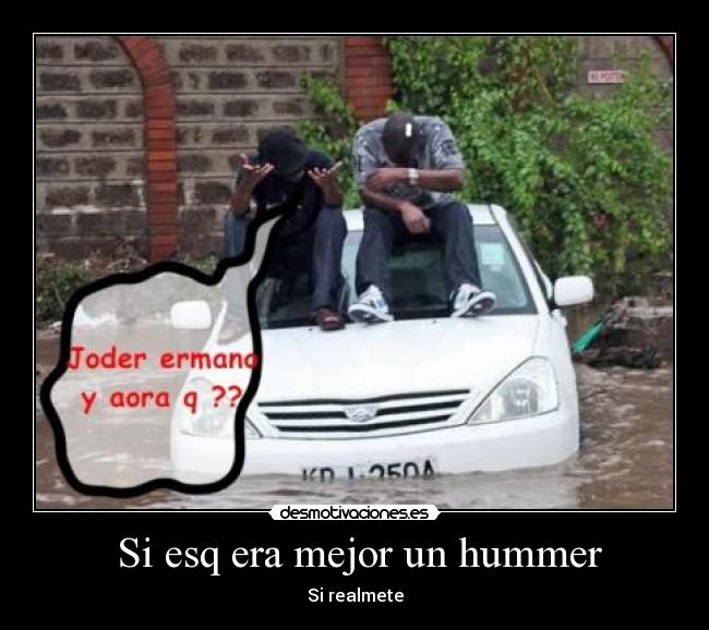  Si esq era mejor un hummer - Si realmete