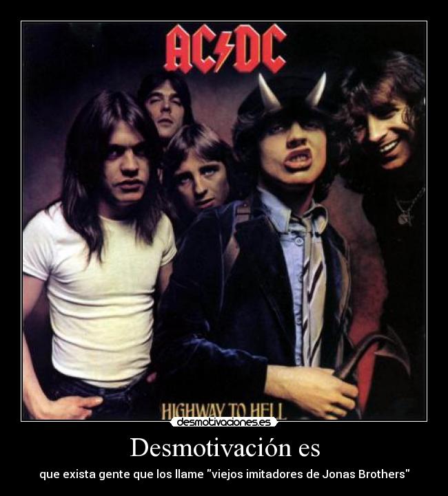 Desmotivación es - que exista gente que los llame viejos imitadores de Jonas Brothers