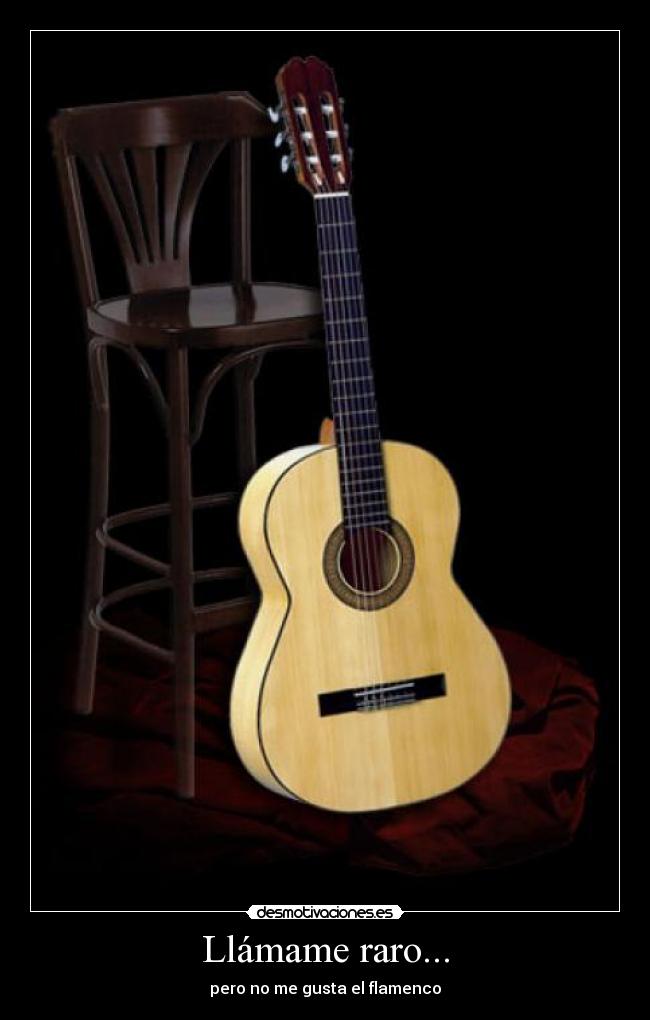 Llámame raro... - pero no me gusta el flamenco