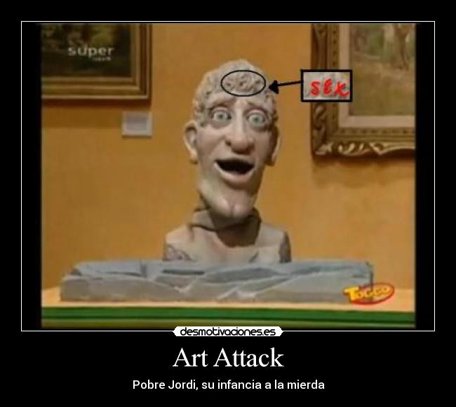 Art Attack - Pobre Jordi, su infancia a la mierda