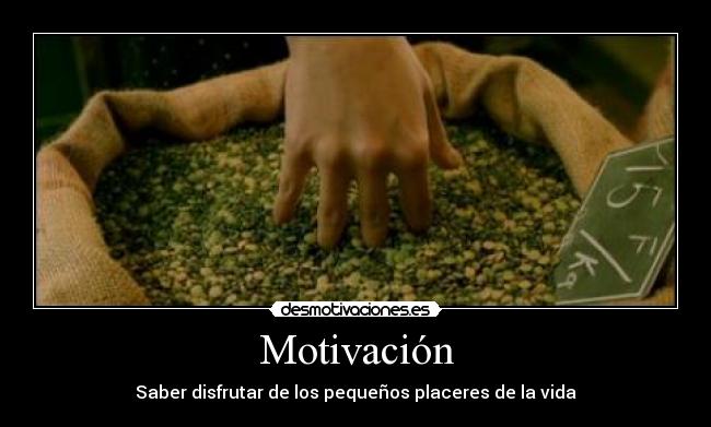 Motivación - Saber disfrutar de los pequeños placeres de la vida