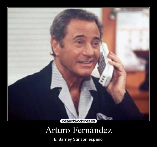 Arturo Fernández - El Barney Stinson español