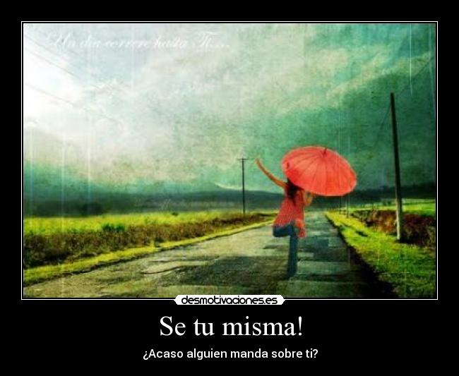 Se tu misma! - ¿Acaso alguien manda sobre ti?