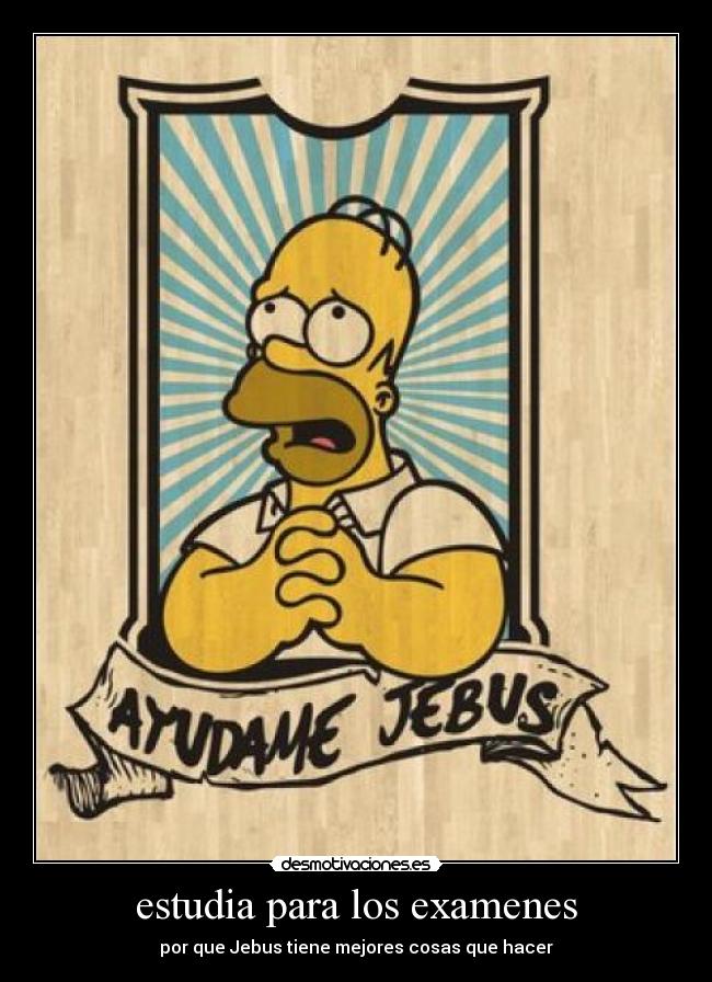 estudia para los examenes - por que Jebus tiene mejores cosas que hacer