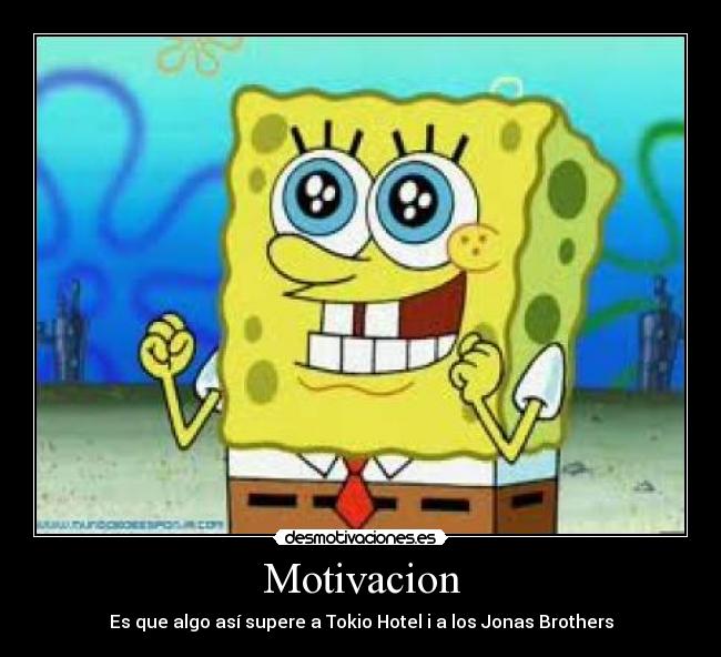 carteles motivacionbob esponjajonas brotherstokiohotel desmotivaciones