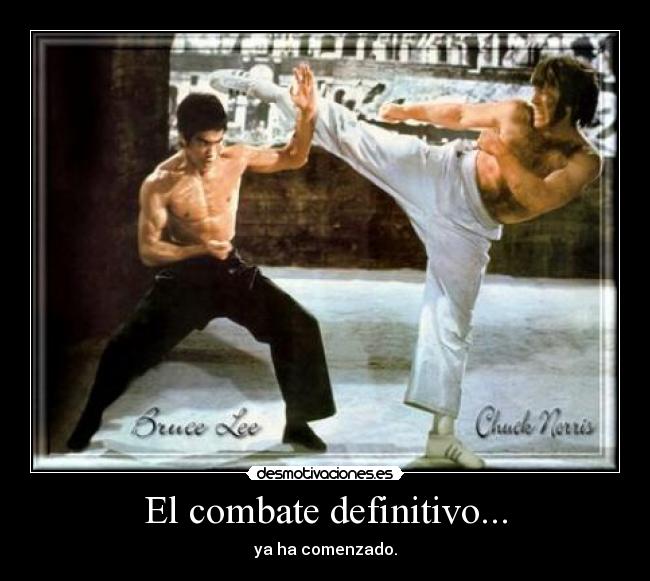 El combate definitivo... - ya ha comenzado.
