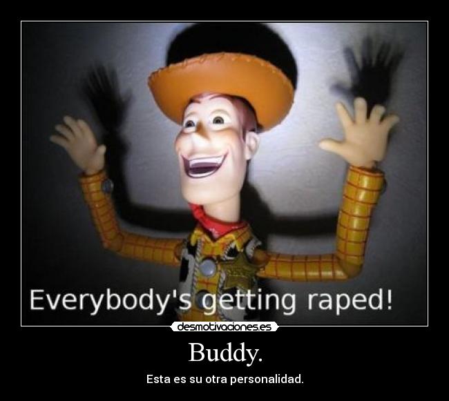 Buddy. -