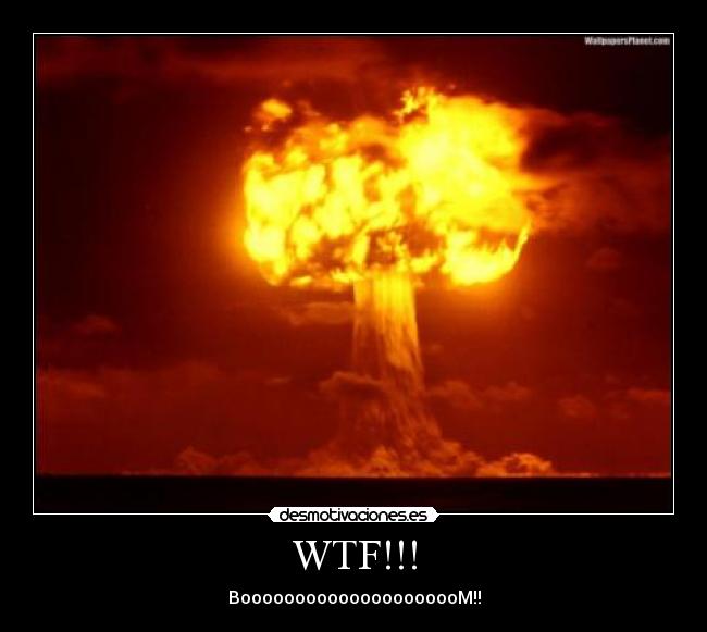 WTF!!! - BooooooooooooooooooooM!!