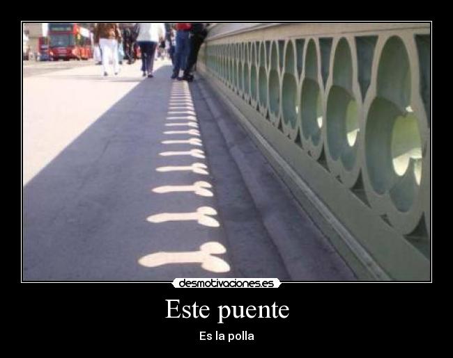 Este puente - Es la polla