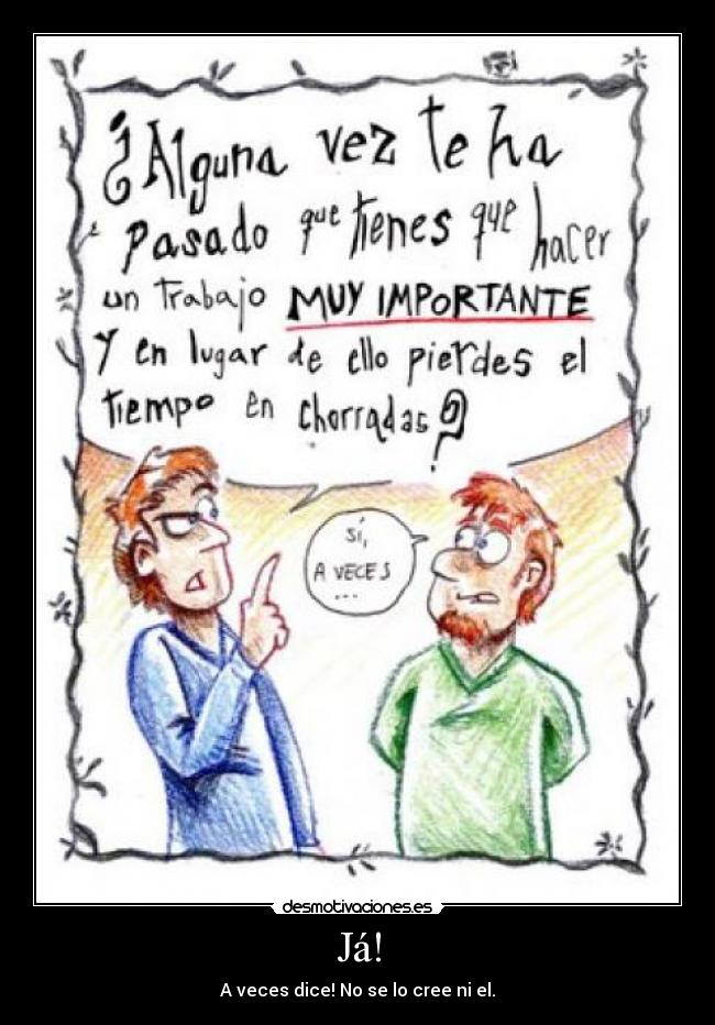 Já! - A veces dice! No se lo cree ni el.