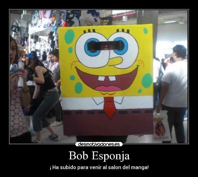 Bob Esponja - ¡ Ha subido para venir al salon del manga!