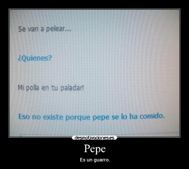 Pepe - Es un guarro.