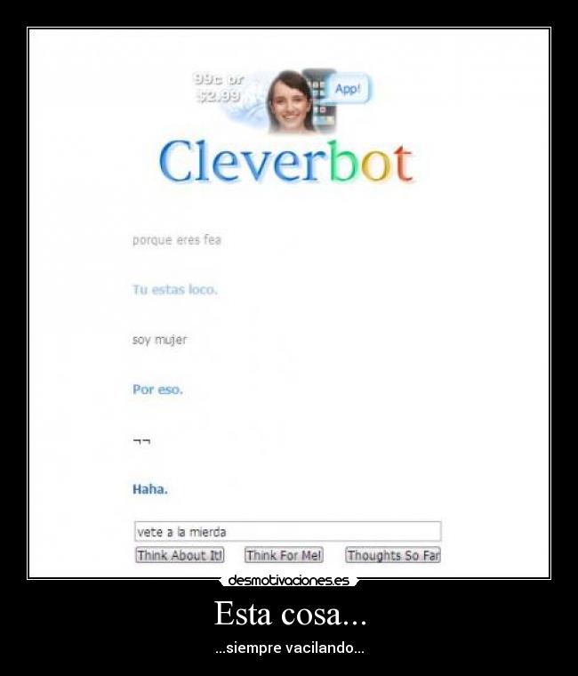 Esta cosa... - ...siempre vacilando...