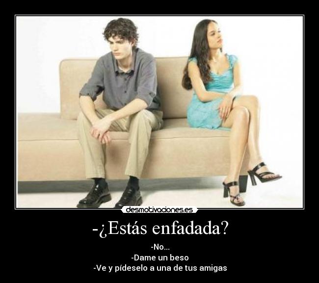 -¿Estás enfadada? -