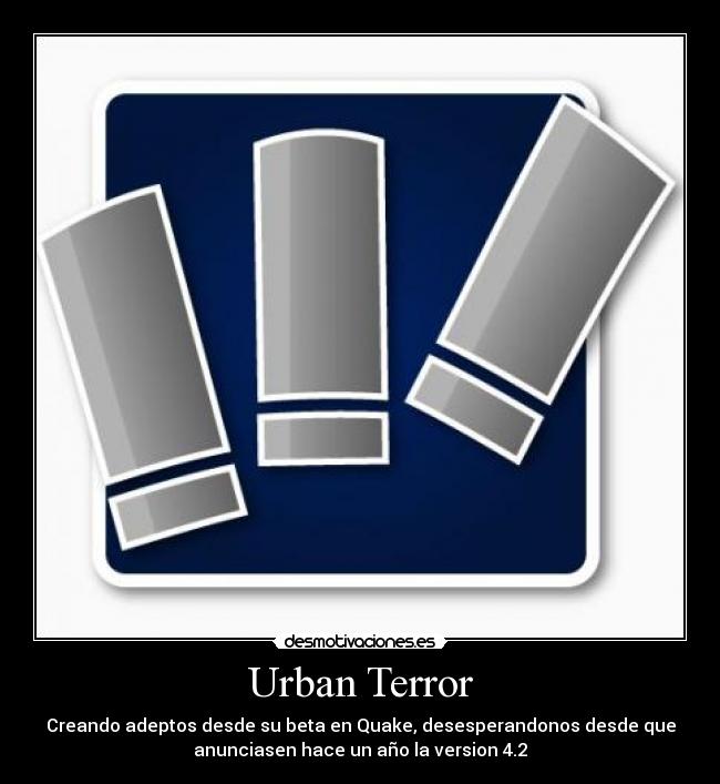 Urban Terror - Creando adeptos desde su beta en Quake, desesperandonos desde que
anunciasen hace un año la version 4.2
