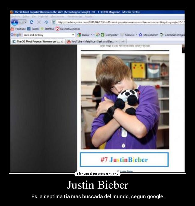 Justin Bieber - Es la septima tia mas buscada del mundo, segun google.