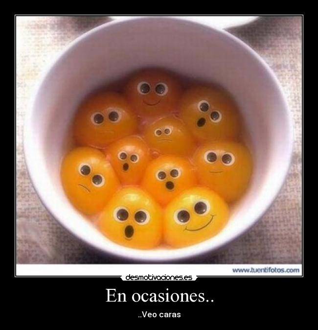 En ocasiones.. - ..Veo caras