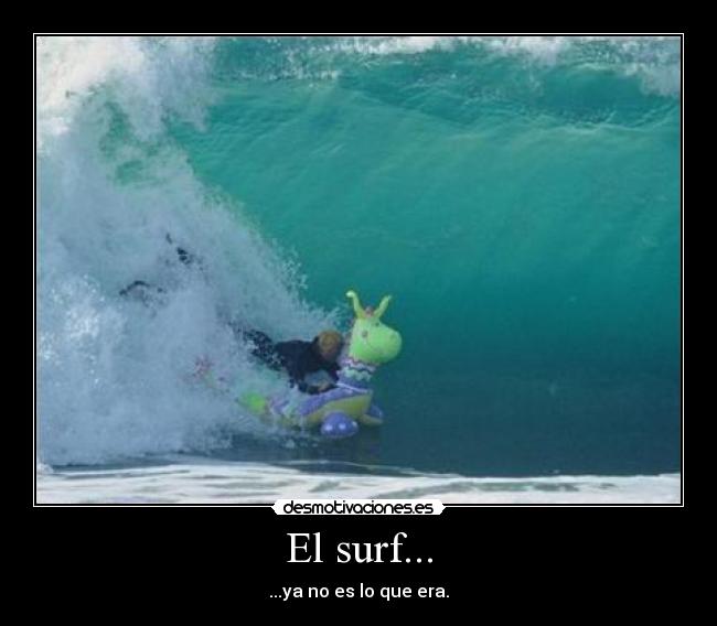 El surf... - ...ya no es lo que era.