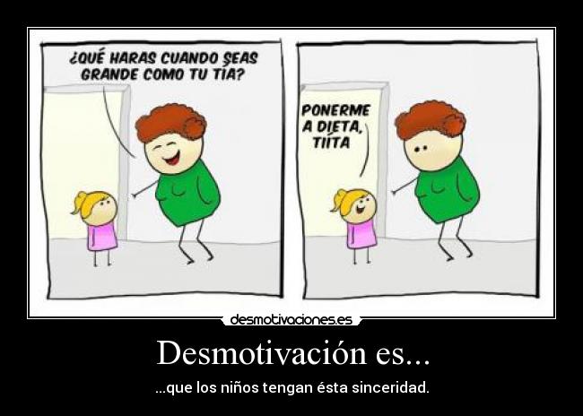 Desmotivación es... - ...que los niños tengan ésta sinceridad.