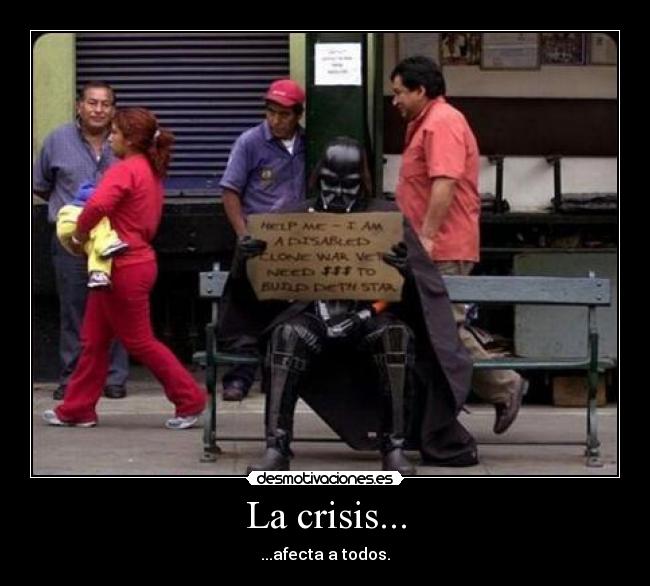 La crisis... - ...afecta a todos.