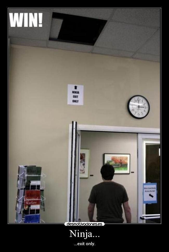 Ninja... - ...exit only.