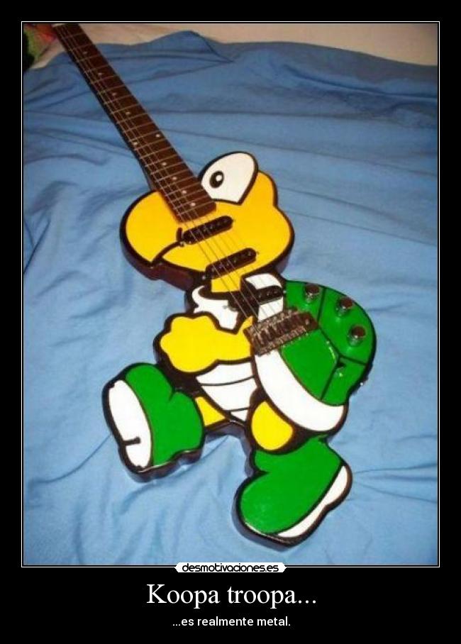 Koopa troopa... - ...es realmente metal.