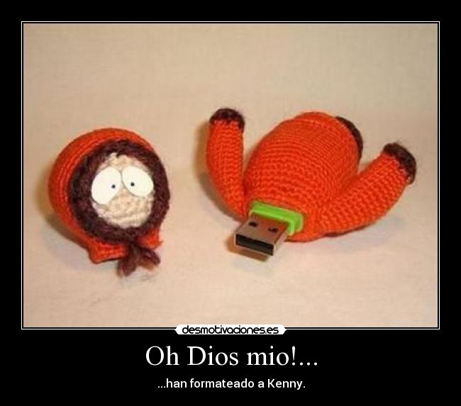 Oh Dios mio!... - ...han formateado a Kenny.