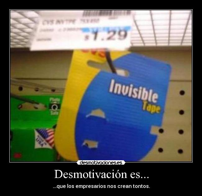 Desmotivación es... - ...que los empresarios nos crean tontos.