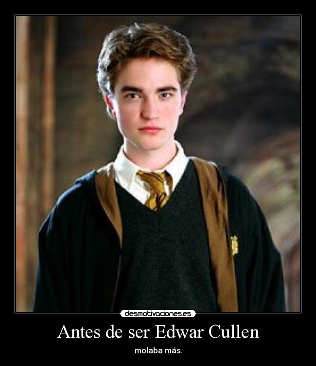 Antes de ser Edwar Cullen - molaba más.